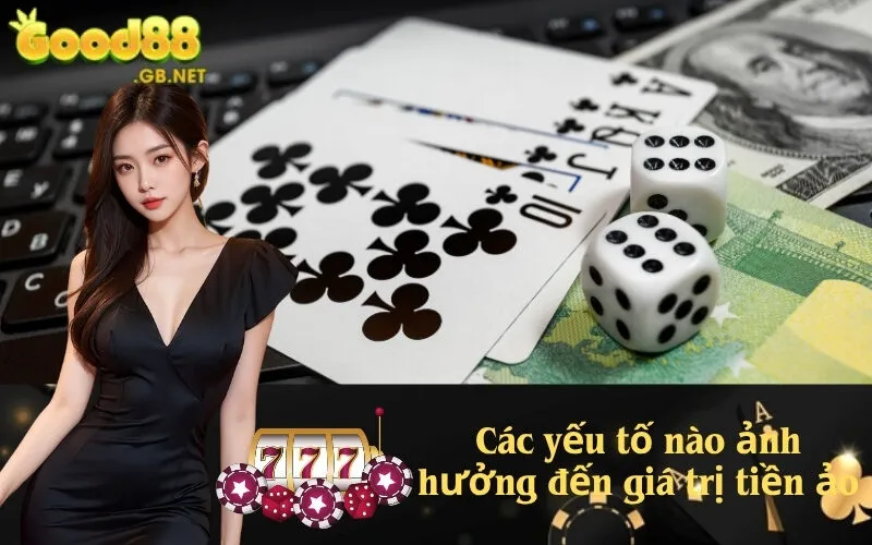 Các yếu tố nào ảnh hưởng đến giá trị tiền ảo